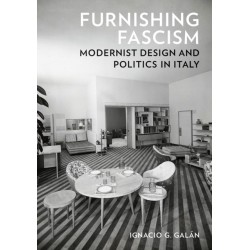 Furnishing Fascism: Modernist Design and Politics in Italy