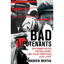 Bad Lieutenants: The Khmer Rouge, United Front, and Class Struggle, 1970–1997