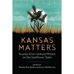 Kansas Matters: Twenty-First-Century Writers on the Sunflower State