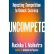 Uncompete: Rejecting Competition to Unlock Success