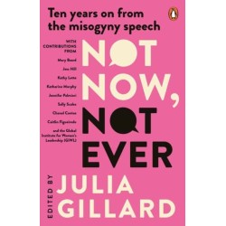 Not Now, Not Ever: Ten Years on from The Misogyny Speech