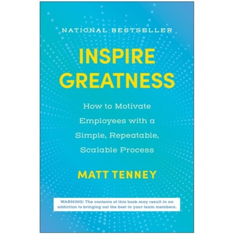 Inspire Greatness: How to Motivate Employees with a Simple, Repeatable, Scalable Process