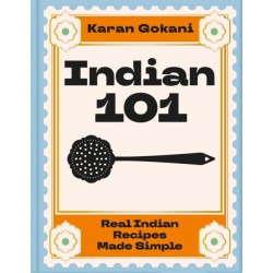 Indian 101: Real Indian Recipes Made Simple
