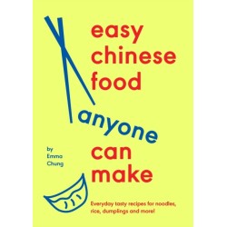 Easy Chinese Food Anyone Can Make: Everyday tasty recipes for noodles, rice, dumplings and more!