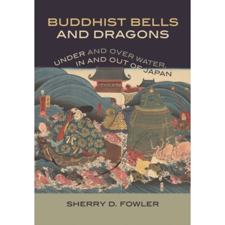 Buddhist Bells and Dragons: Under and Over Water, in and Out of Japan