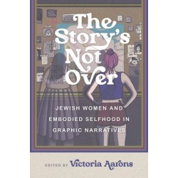 The Story's not Over: Jewish Women and Embodied Selfhood in Graphic Narratives