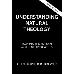 Understanding Natural Theology: Mapping the Terrain of Recent Approaches