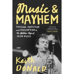 Music and Mayhem: One Man's Journey Through the Golden Era of Irish Music