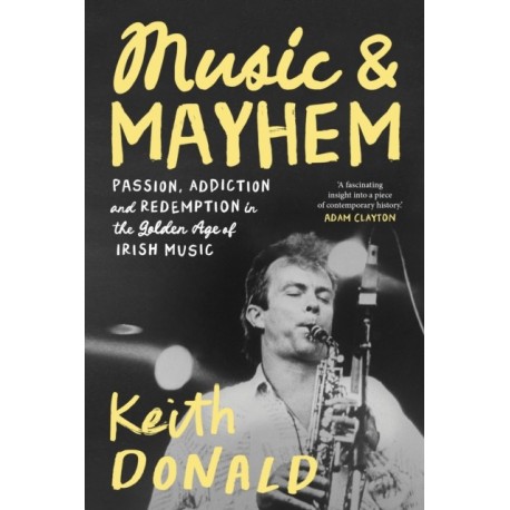 Music and Mayhem: One Man's Journey Through the Golden Era of Irish Music