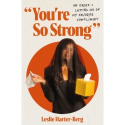 You're So Strong: On Grief and Letting Go of My Favorite Compliment