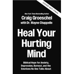 Heal Your Hurting Mind: Biblical Hope for Anxiety, Depression, Burnout, and the Emotions No One Talks About