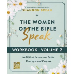 The Women of the Bible Speak Workbook, Volume 2: 10 Biblical Lessons on Faith, Courage, and Purpose