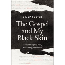The Gospel and My Black Skin: Confronting the Past, Reclaiming the Future