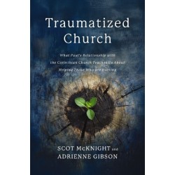 The Traumatized Church: What Paul's Relationship with the Corinthian Church Teaches Us About Helping Those Who are Hurting