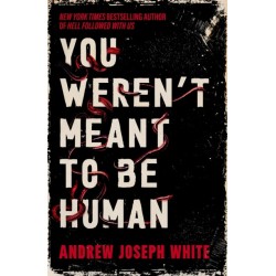 You Weren't Meant to Be Human