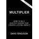 Multiplier: How Healthy Leaders Create Lasting Impact