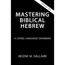 Mastering Biblical Hebrew: A Living Language Grammar