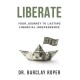 Liberate: Your Journey to Lasting Financial Independence