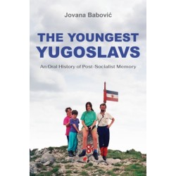The Youngest Yugoslavs: An Oral History of Post-Socialist Memory