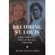 Becoming St. Louis: Family, Faith, and the Politics of Citizenship, 1820-1920