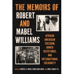 The Memoirs of Robert and Mabel Williams: African American Freedom, Armed Resistance, and International Solidarity