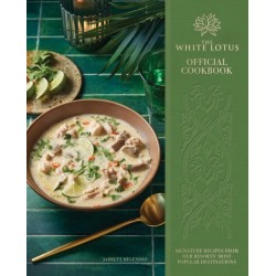 The White Lotus Official Cookbook: Signature Recipes from Our Resorts' Most Popular Destinations