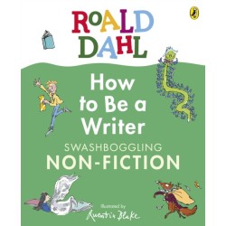 Roald Dahl How to Be a Writer: Swashboggling Non-Fiction