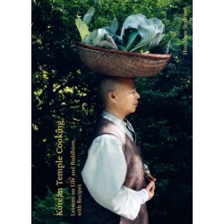 Korean Temple Cooking: Lessons on Life and Buddhism, with Recipes, the Life and Work of Jeongkwan Snim