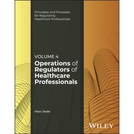The Operations of Regulators of Healthcare Professionals, Volume 4