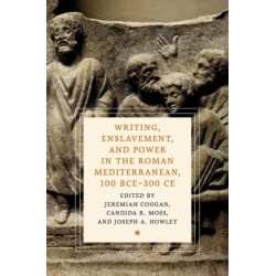 Writing, Enslavement, and Power in the Roman Mediterranean, 100 BCE–300 CE