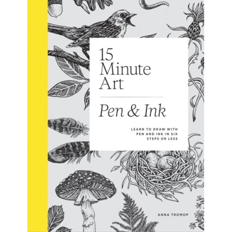 15-Minute Art Pen & Ink: Learn to Draw with Pen and Ink in Six Steps or Less