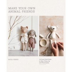 Make Your Own Animal Friends: 10 Cute Cloth Dolls to Sew, Dress Up and Personalize