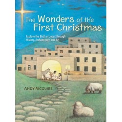 The Wonders of the First Christmas: Explore the Birth of Jesus through History, Archaeology, and Art