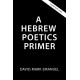 A Primer of Biblical Hebrew Poetry: An Essential Guide for Reading and Analysis