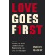Love Goes First: Reaching Others in an Age of Anxiety and Division