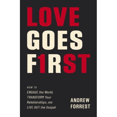 Love Goes First: Reaching Others in an Age of Anxiety and Division