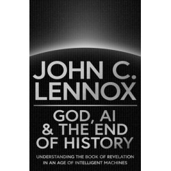 God, AI and the End of History: Understanding the Book of Revelation in an Age of Intelligent Machines