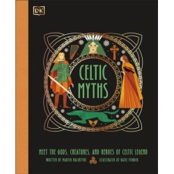 Celtic Myths: Meet the God, Creatures, and Heroes of Celtic Legend