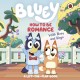 Bluey: How to be Romance: A Lift-the-Flap Book