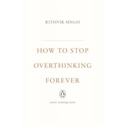 How To Stop Overthinking Forever