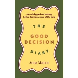 The Good Decision Diary: Your daily guide to making better decisions, more of the time
