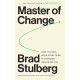 Master of Change: How to Excel When Everything Is Changing – Including You