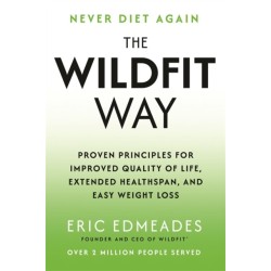 The Wildfit Way: Proven Principles for Improved Quality of Life, Extended Healthspan and Easy Weight Loss