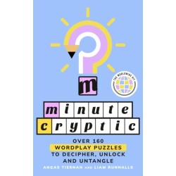 Minute Cryptic: Over 160 Wordplay Puzzles to Decipher, Unlock and Untangle
