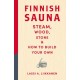 Finnish Sauna: Steam, Wood, Stone and How to Build Your Own
