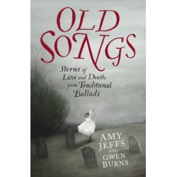 Old Songs: Stories of Love and Death from Traditional Ballads