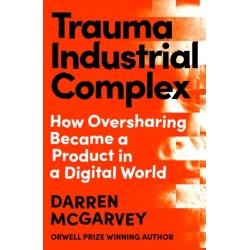 Trauma Industrial Complex: The Dangers of Oversharing in a Digital World