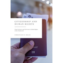 Citizenship and Human Rights: From Exclusive and Universal to Global Rights: A New Framework
