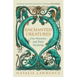 Enchanted Creatures: Our Monsters and Their Meanings