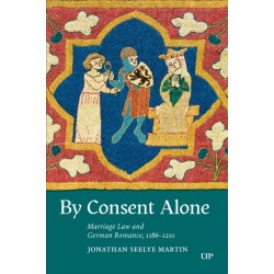 By Consent Alone: Marriage Law and German Romance, 1186-1210